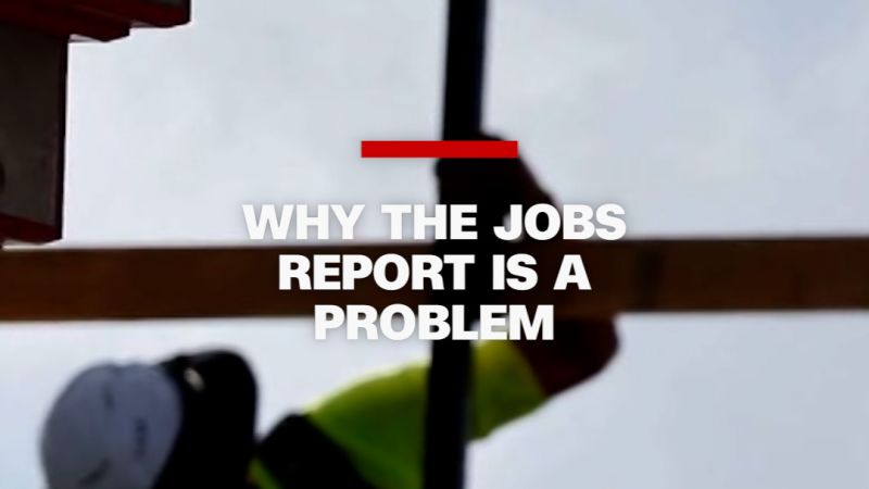 Why the jobs report is a problem - CNN 1 Why the jobs report is a problem - CNN