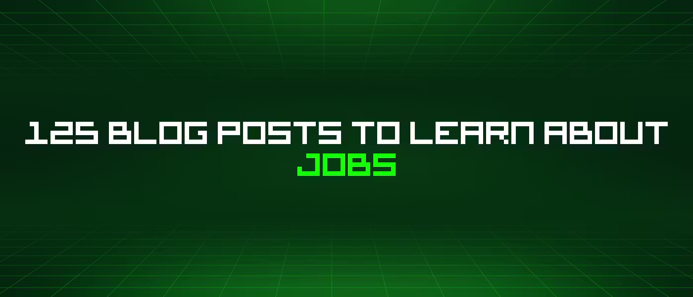 125 Blog Posts To Learn About Jobs – HackerNoon